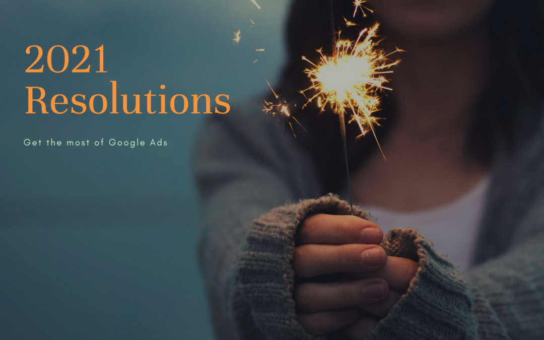 2021 Resolutions: Get the most of the Google Ads